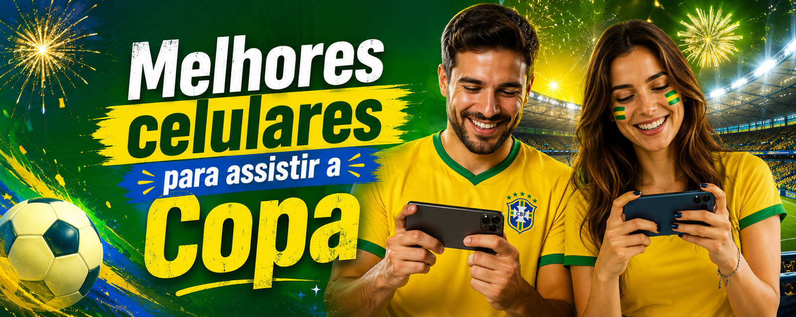 Melhores celulares para assistir a Copa!